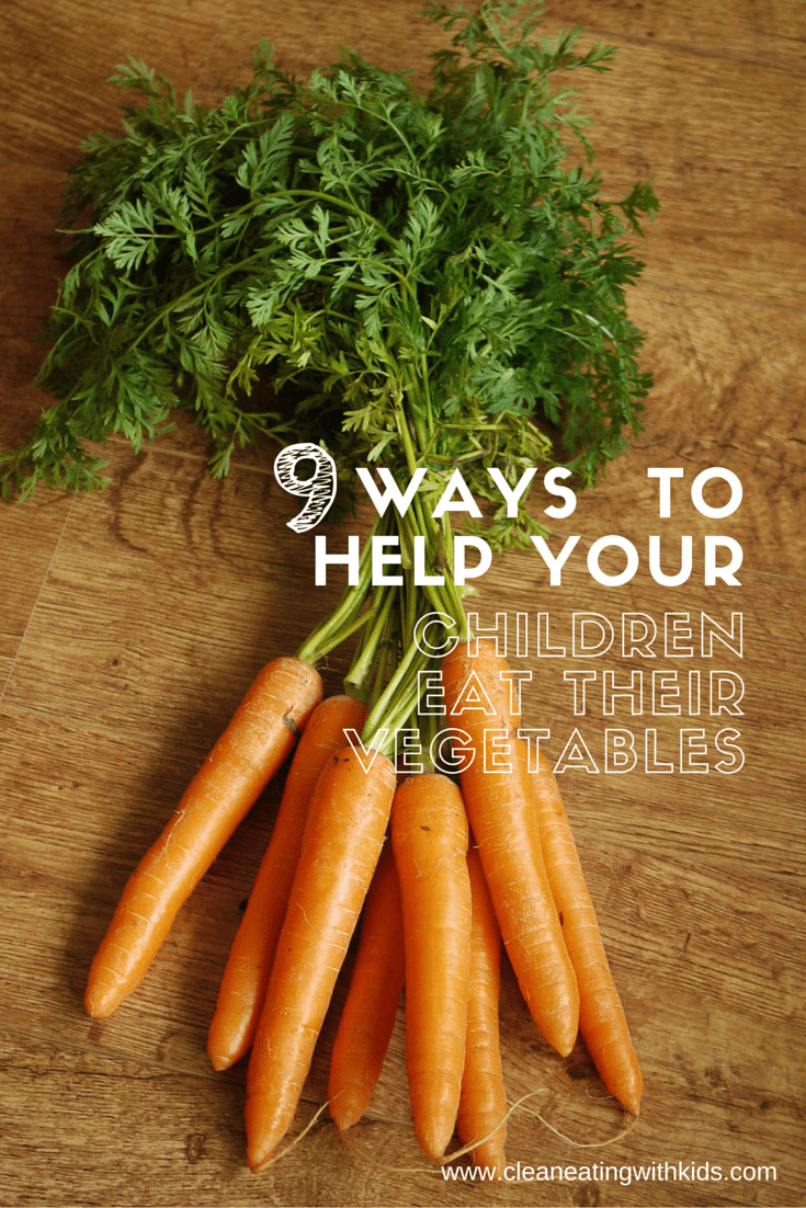 9 ways to get your children to eat vegetables
