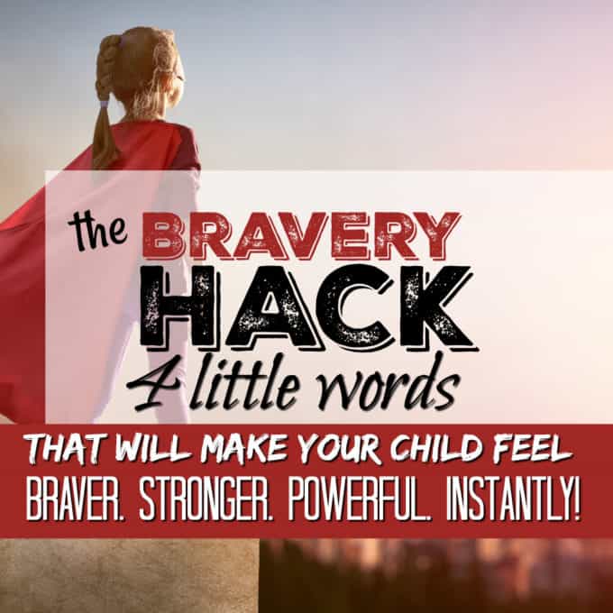 The bravery Hack: A simple trick to help your child feel braver, stronger, more powerful in 3 seconds! 