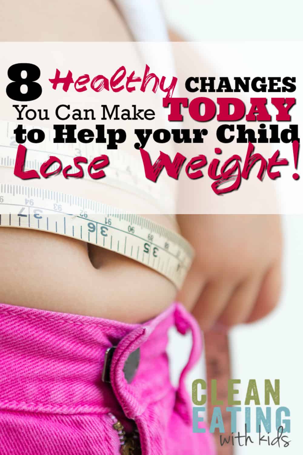 8 Healthy Changes you can make today to help your Child lose Weight.