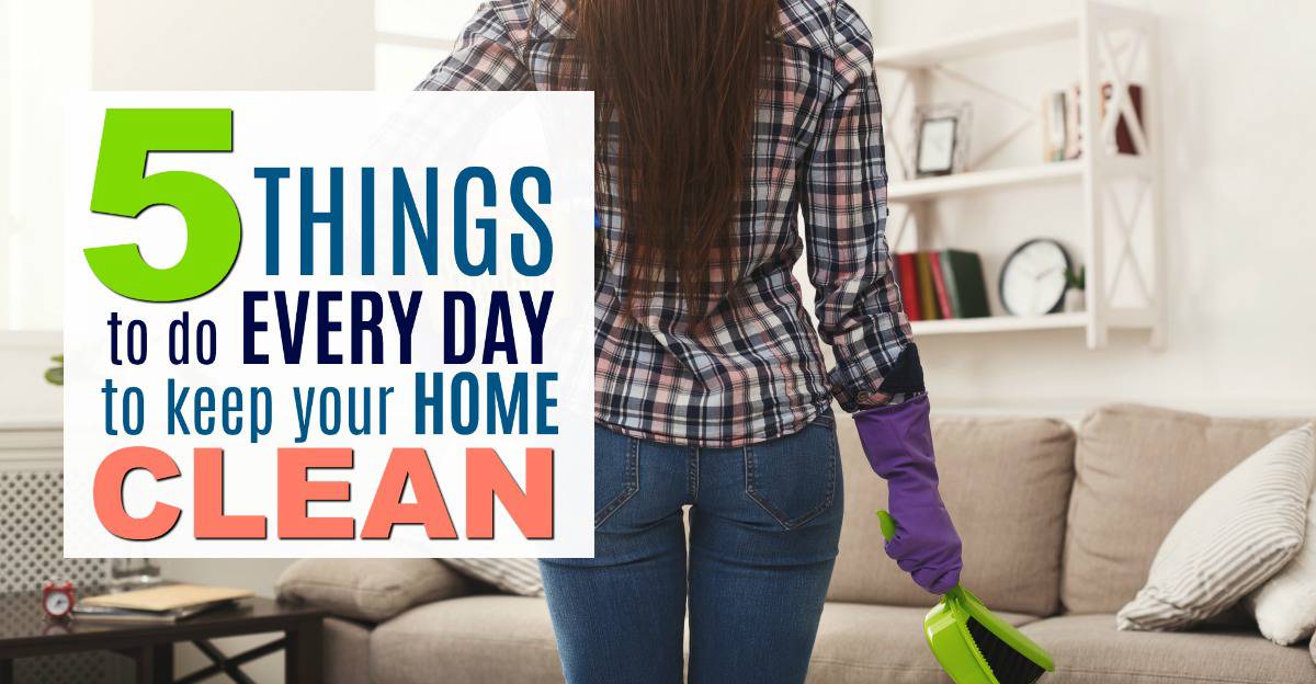Do these 5 things every day to keep your house clean and clutter free - even when you have kids and pets!
