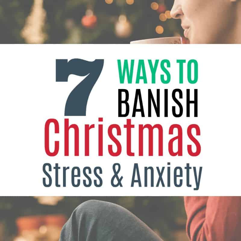 Feeling Anxious about the Holidays? Banish Christmas Stress with these 7 Practical strategies