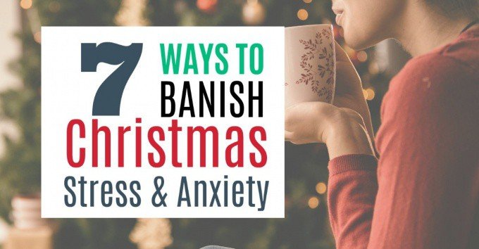 Feeling Anxious about the Holidays? Banish Christmas Stress with these 7 Practical strategies
