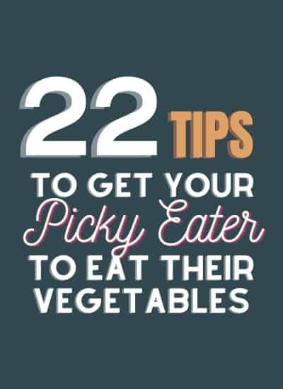 22 Ways to get your kids to eat veggies